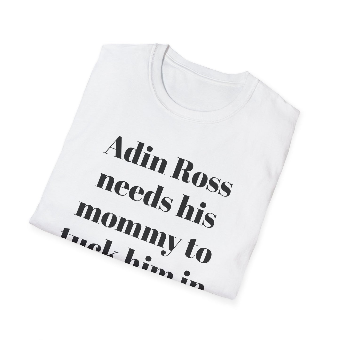 Adin Ross Needs his Mommy to Tuck Him In T-shirt