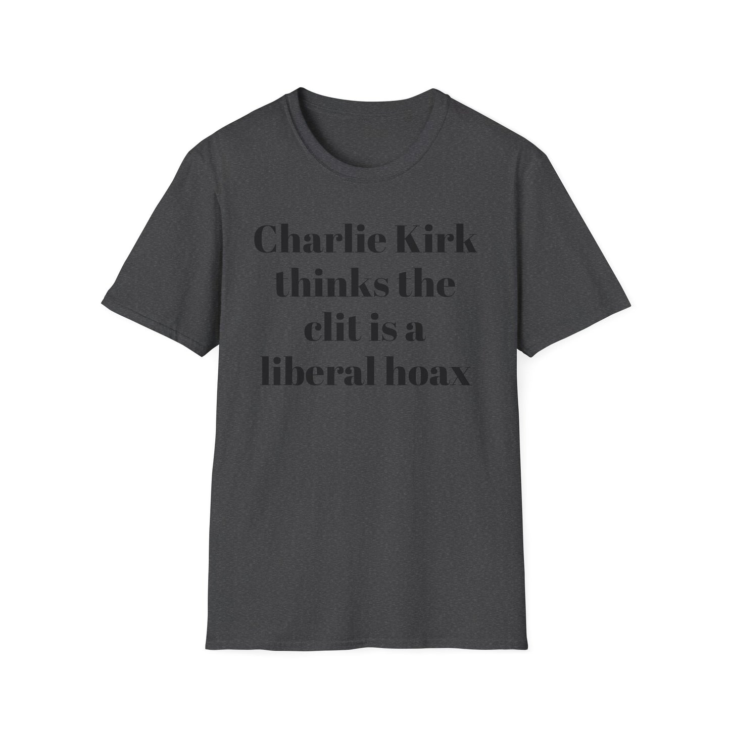 Charlie Kirk Thinks the Clit is a Liberal Hoax T-shirt