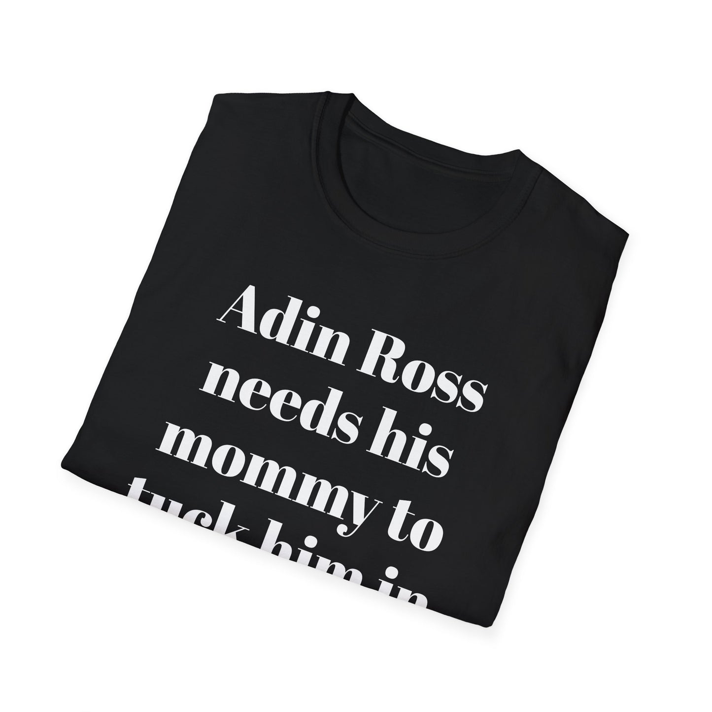 Adin Ross Needs his Mommy to Tuck Him In T-shirt
