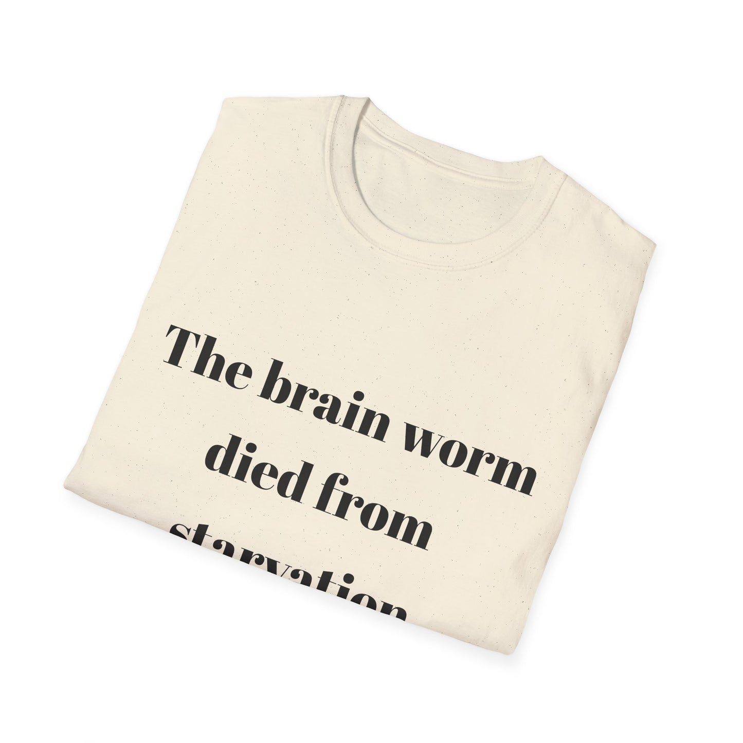 The brain worm died of starvation Tshirt