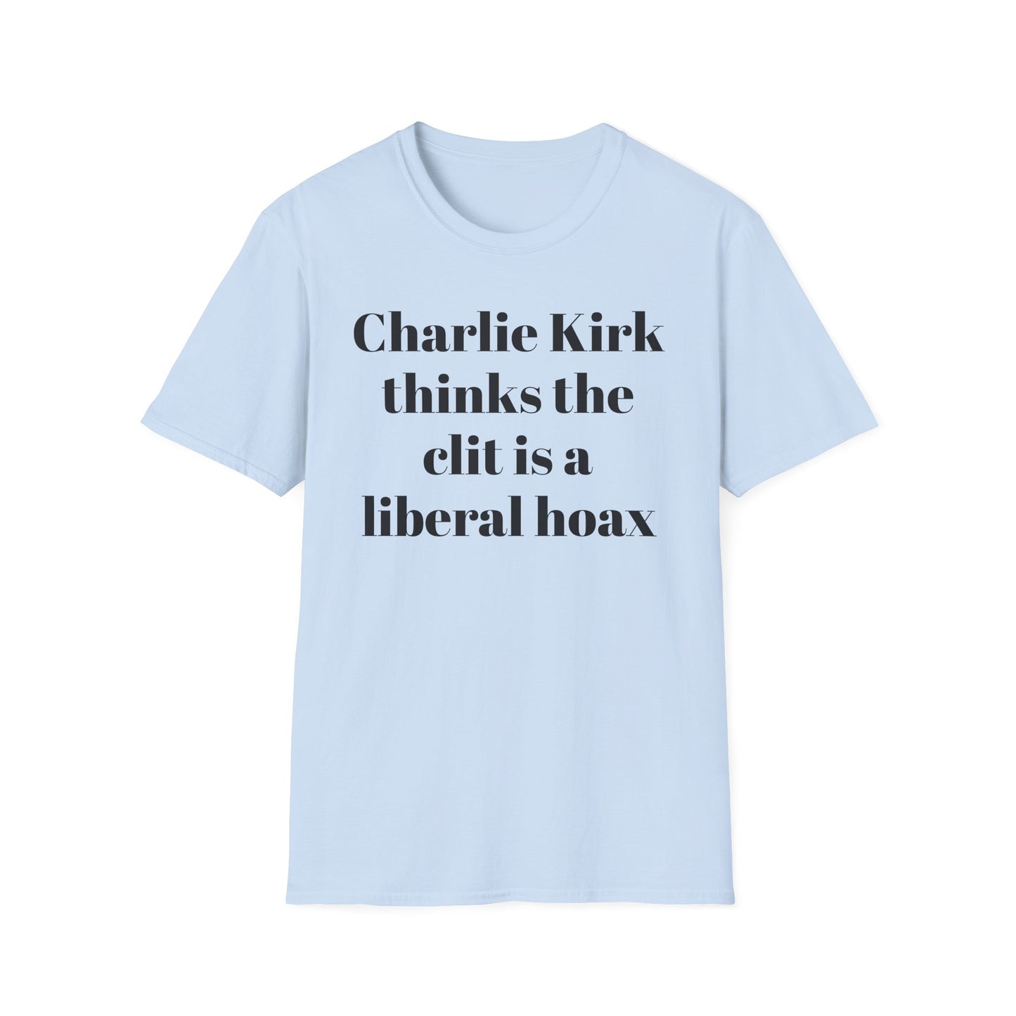 Charlie Kirk Thinks the Clit is a Liberal Hoax T-shirt
