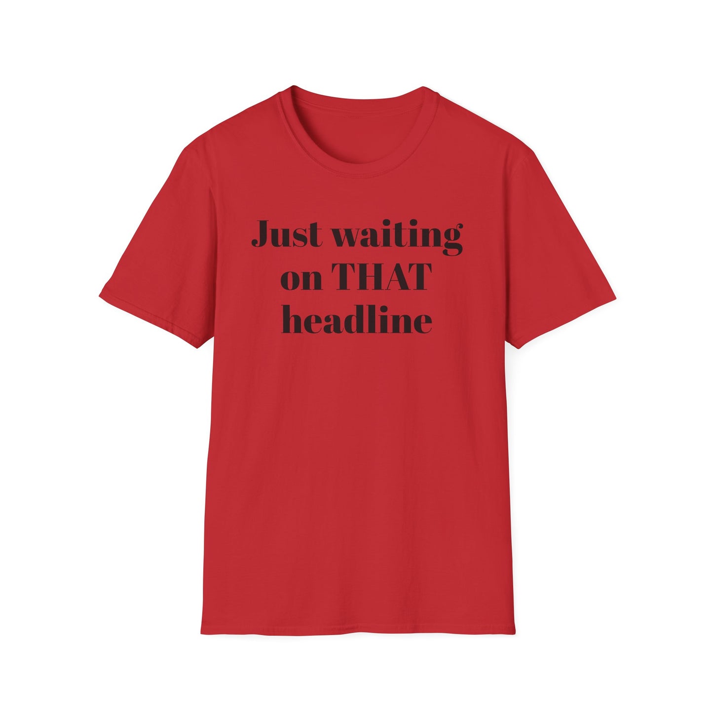 Just Waiting on THAT Headline T-Shirt