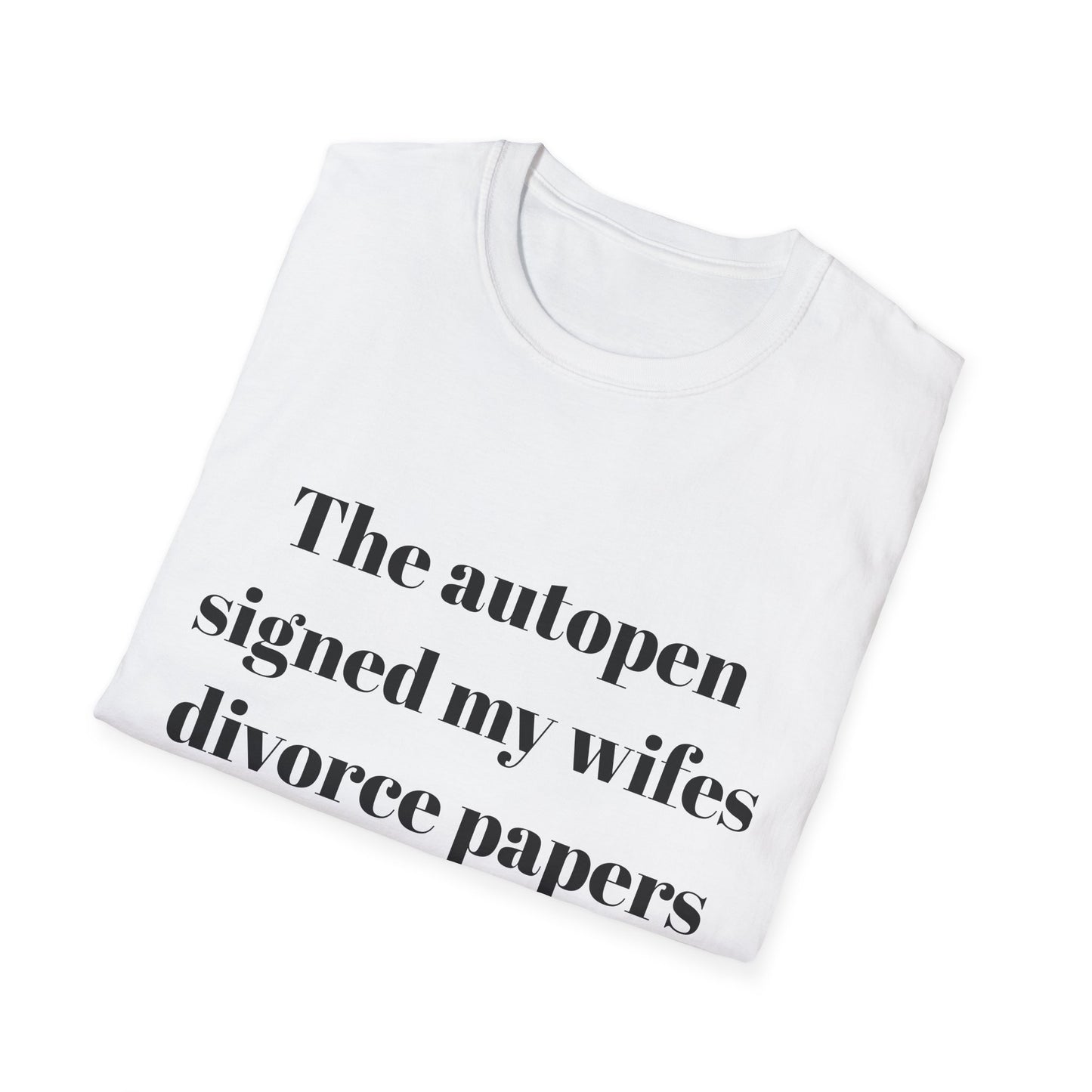 The autopen signed my wife's divorce papers t-shirt