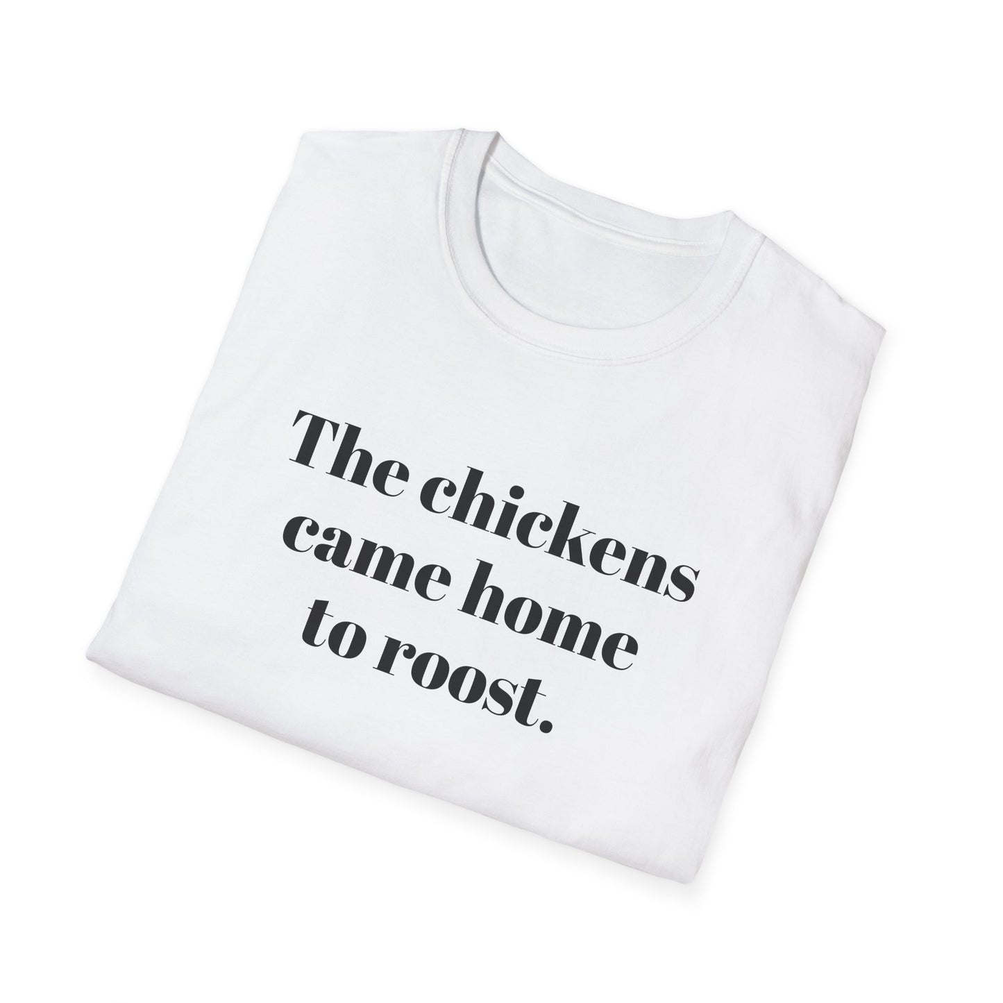 The Chickens Came Home TO Roost T-shirt