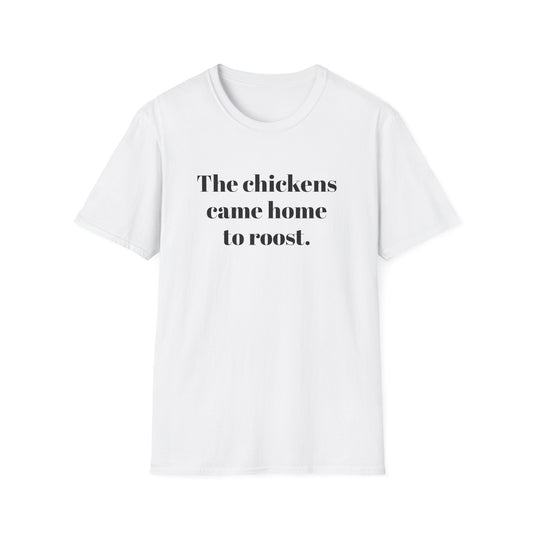 The Chickens Came Home TO Roost T-shirt
