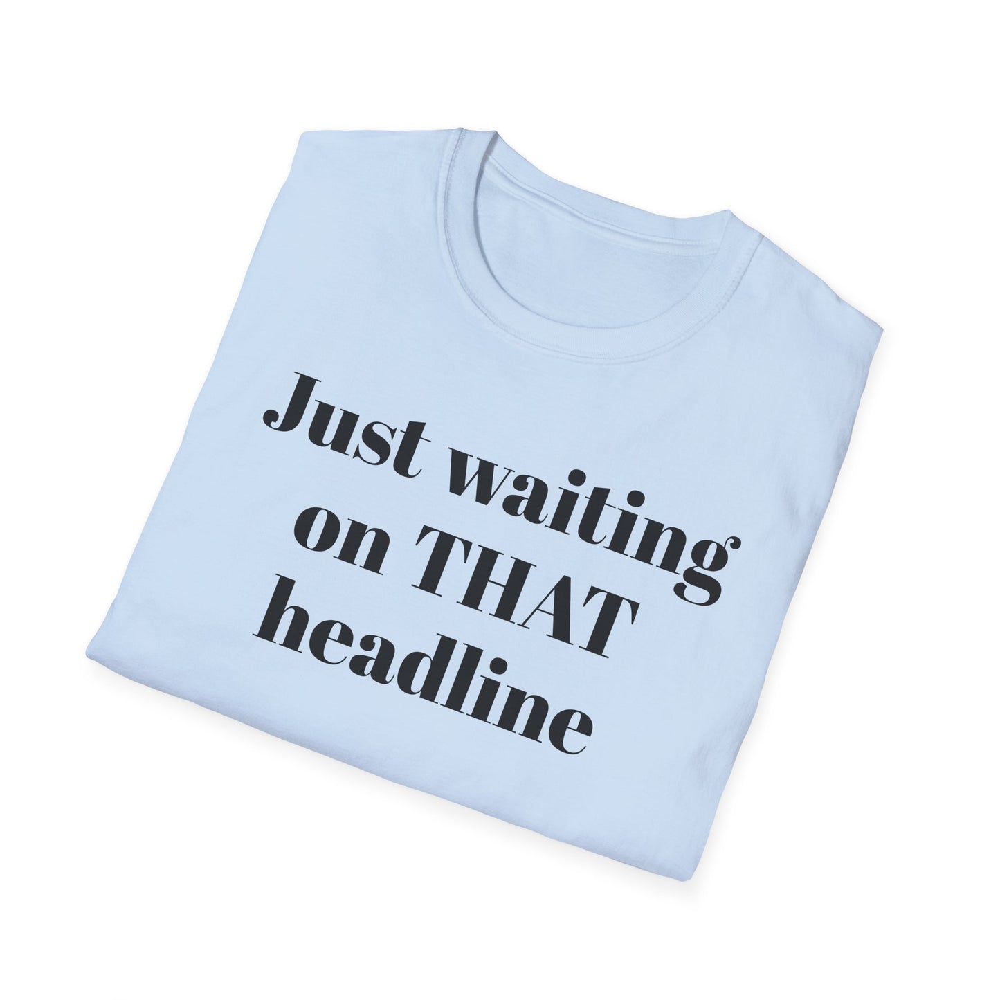 Just Waiting on THAT Headline T-Shirt