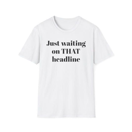 Just Waiting on THAT Headline T-Shirt