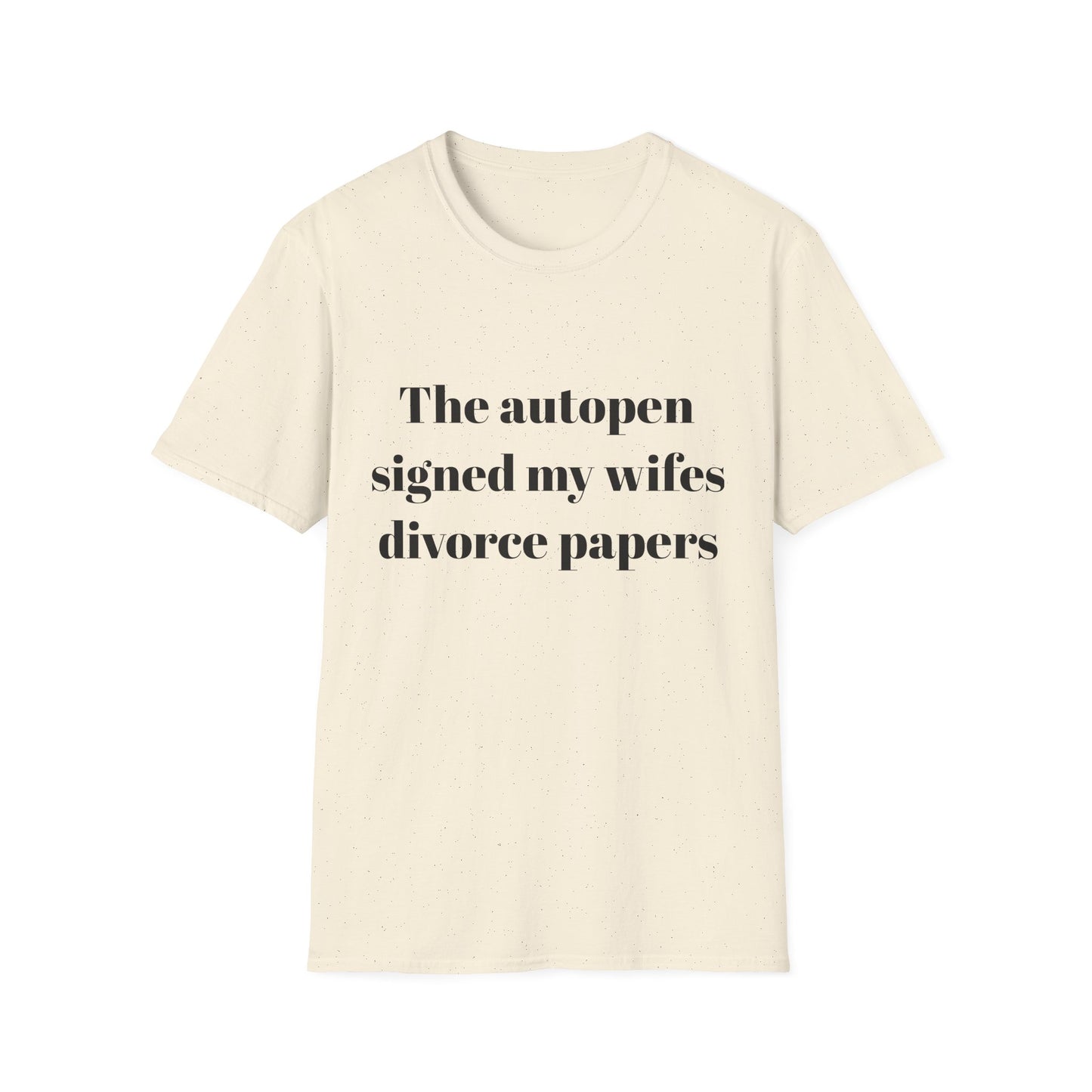 The autopen signed my wife's divorce papers t-shirt
