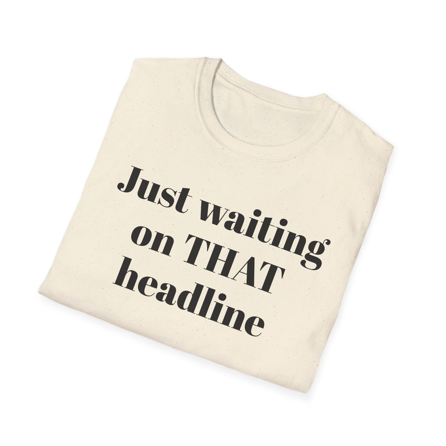 Just Waiting on THAT Headline T-Shirt