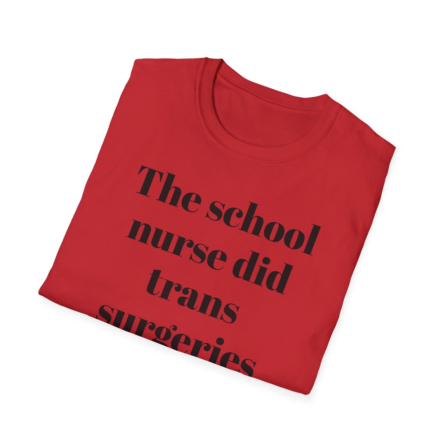 The School Nurse did Trans Surgeries on us T-shirt
