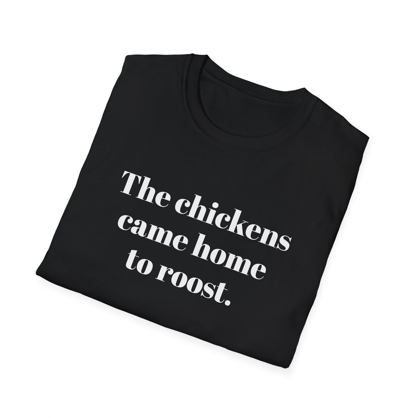 The Chickens Came Home TO Roost T-shirt