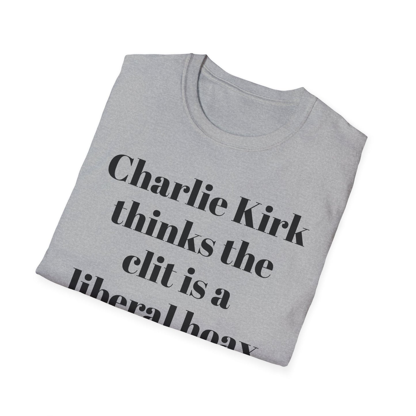 Charlie Kirk Thinks the Clit is a Liberal Hoax T-shirt