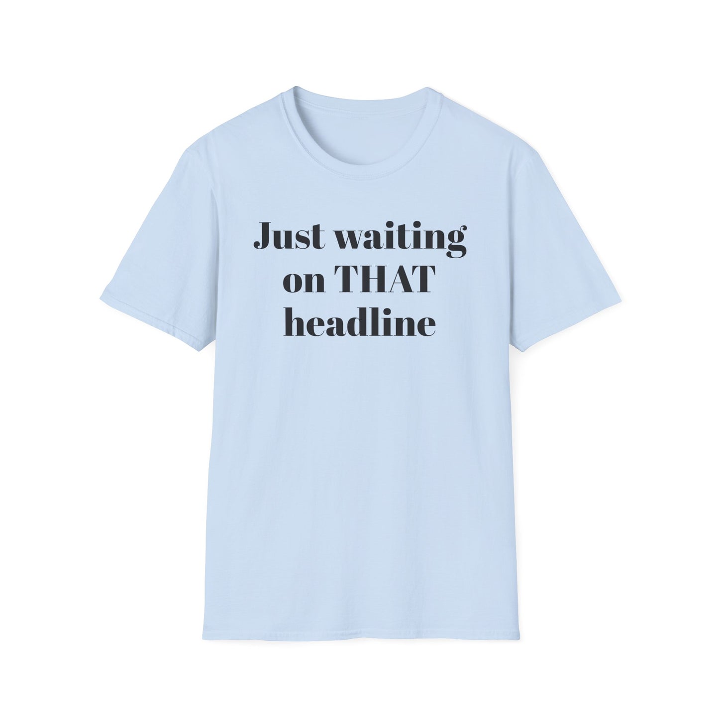 Just Waiting on THAT Headline T-Shirt
