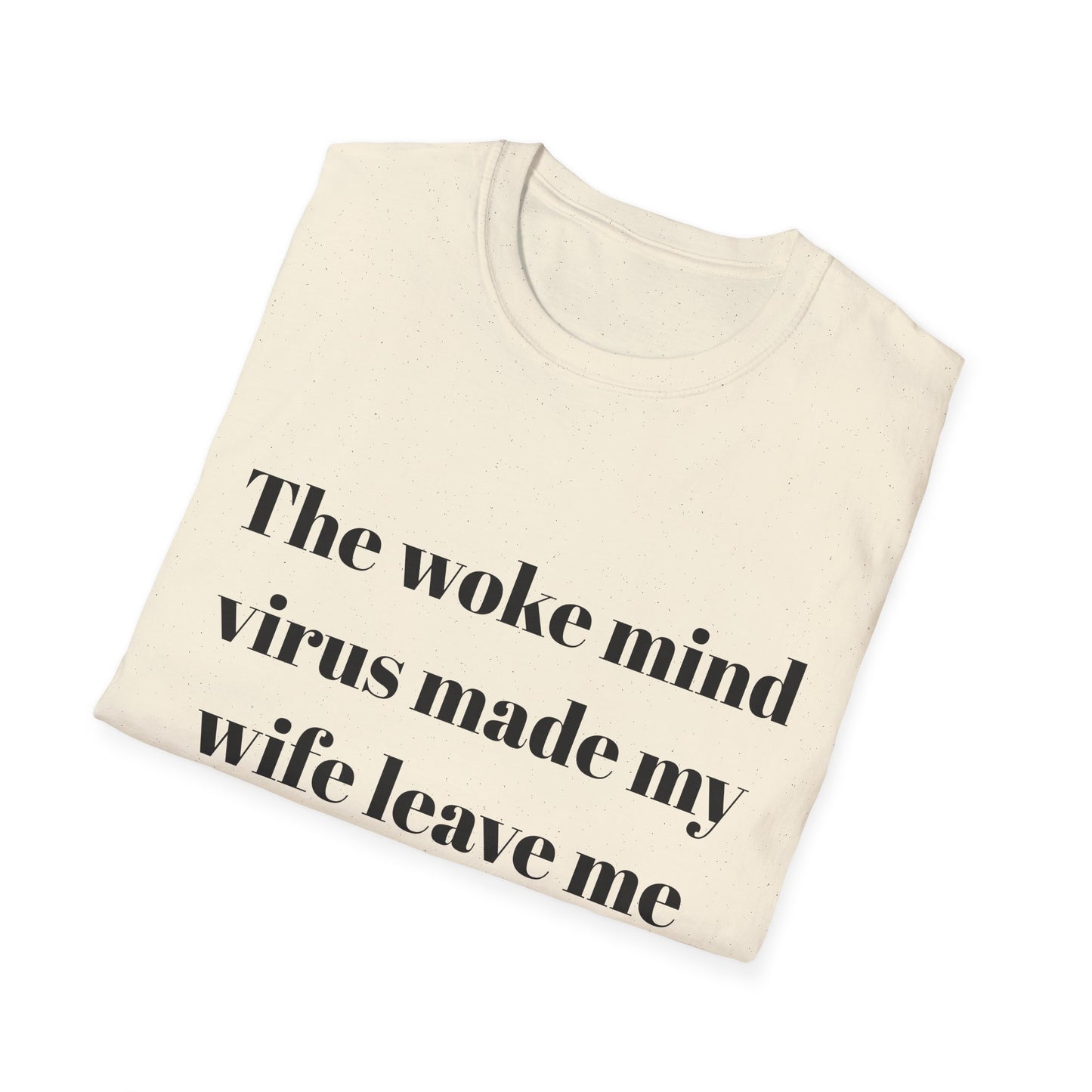 The woke mind virus made my wife leave me t-shirt