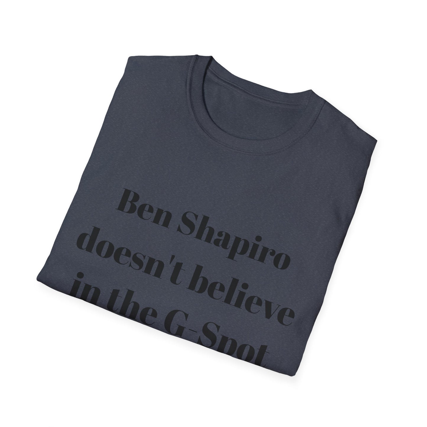 Ben Shapiro doesn't believe in the g-spot Tshirt