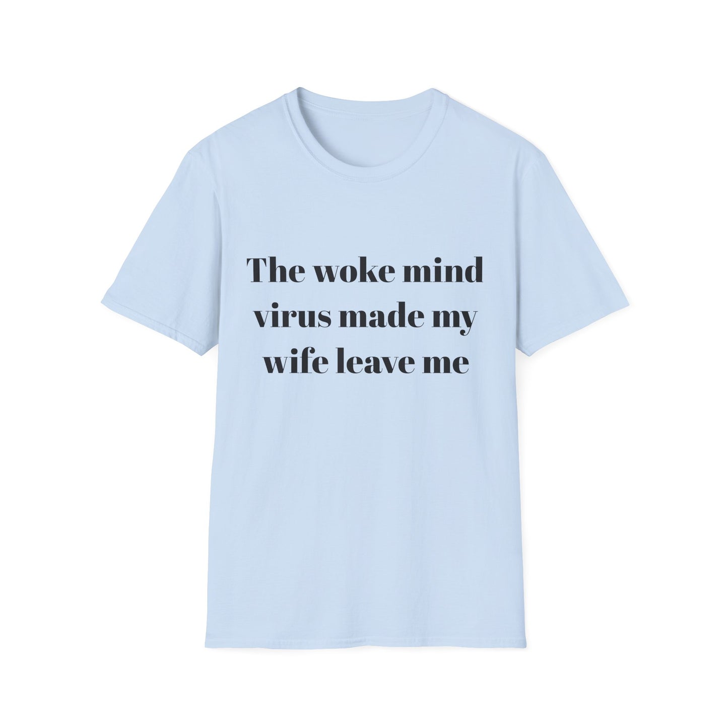 The woke mind virus made my wife leave me t-shirt