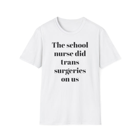 The School Nurse did Trans Surgeries on us T-shirt