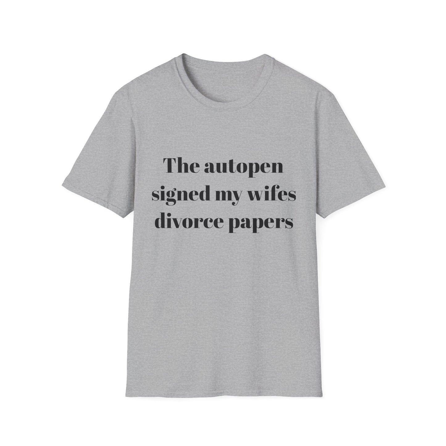 The autopen signed my wife's divorce papers t-shirt