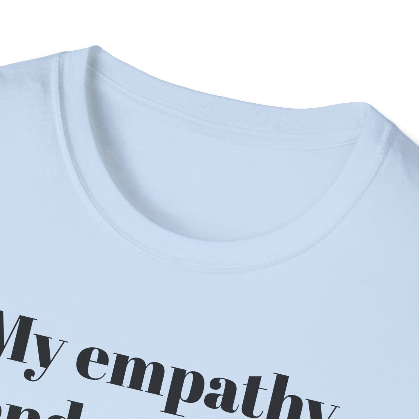 My empathy ends where your oppression begins T-Shirt
