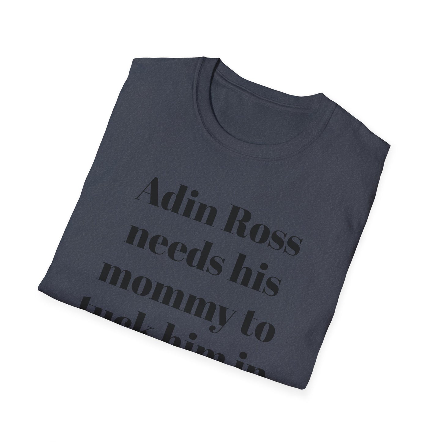 Adin Ross Needs his Mommy to Tuck Him In T-shirt