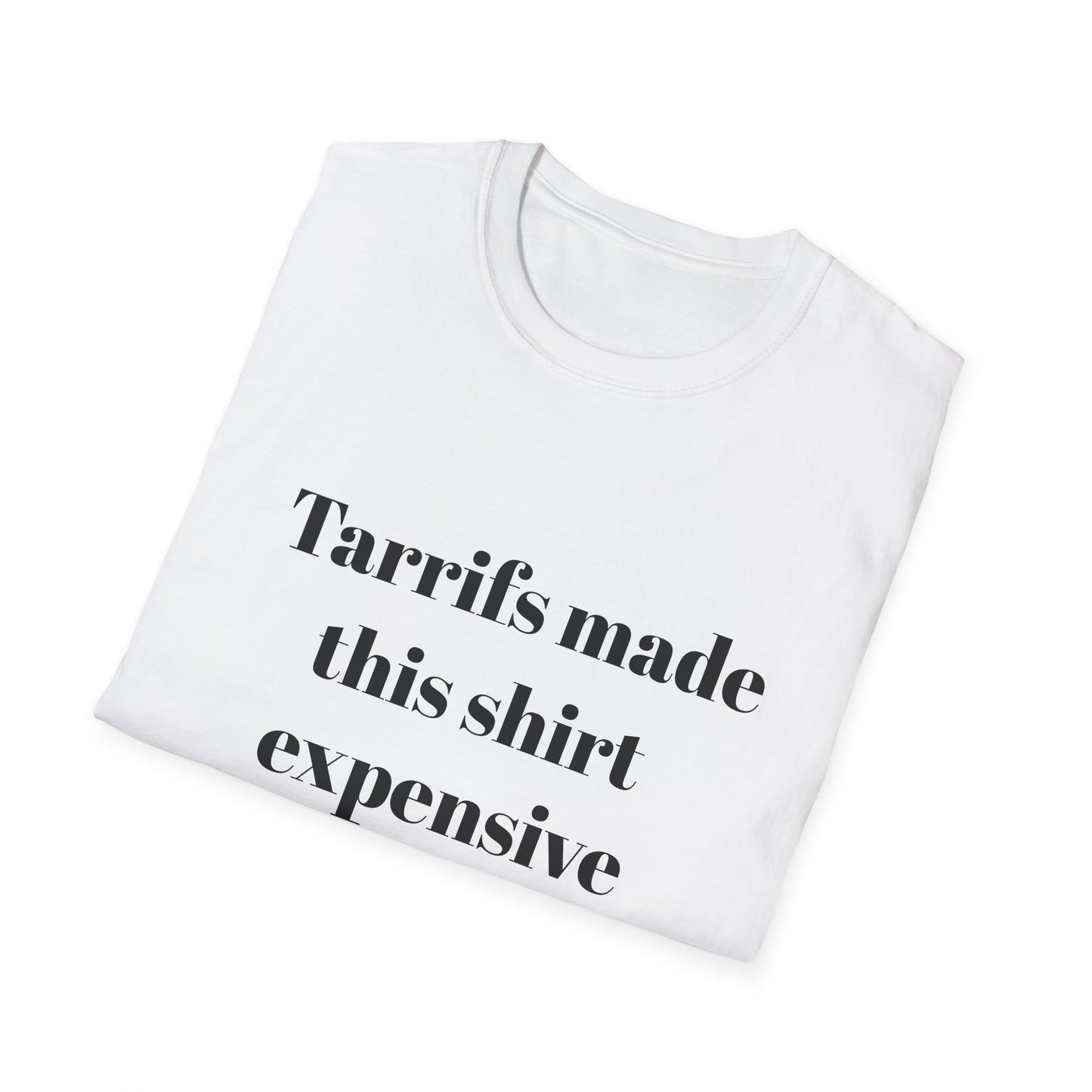 Tariffs made this shirt expensive t-shirt