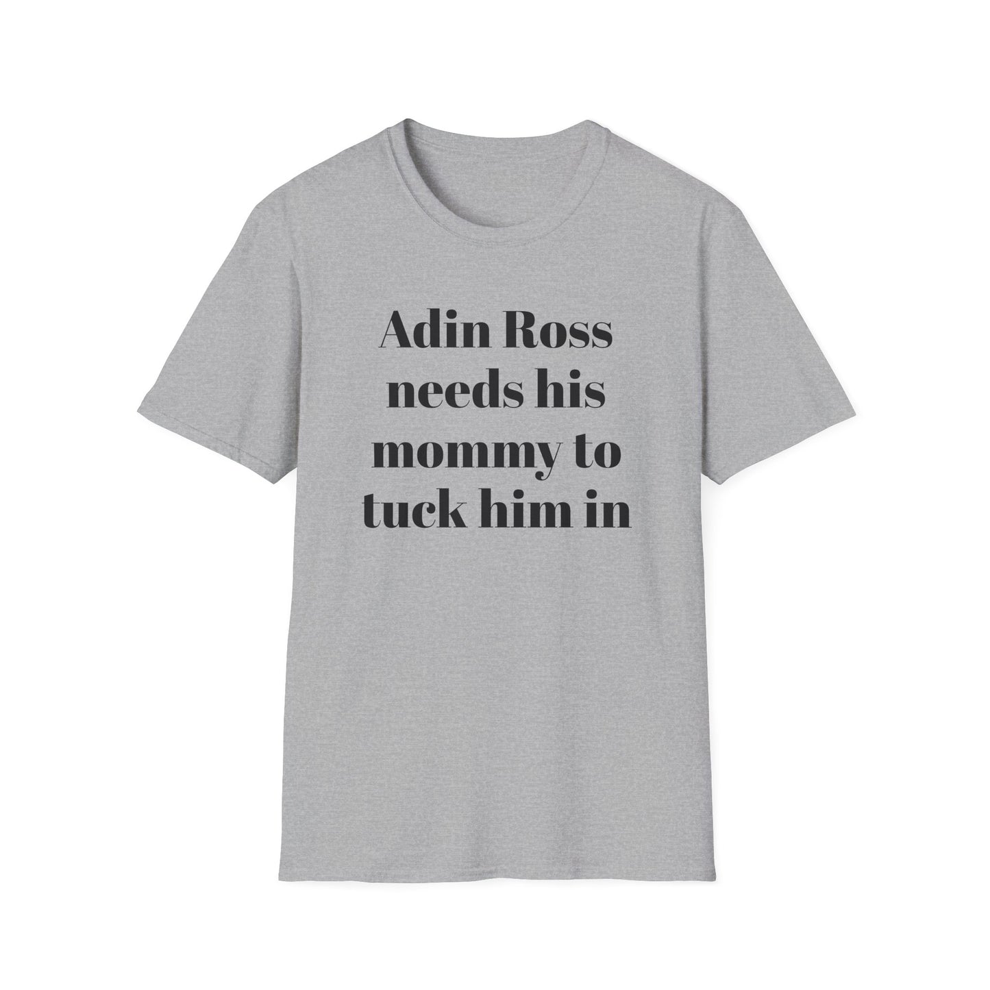 Adin Ross Needs his Mommy to Tuck Him In T-shirt