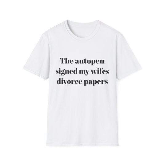The autopen signed my wife's divorce papers t-shirt