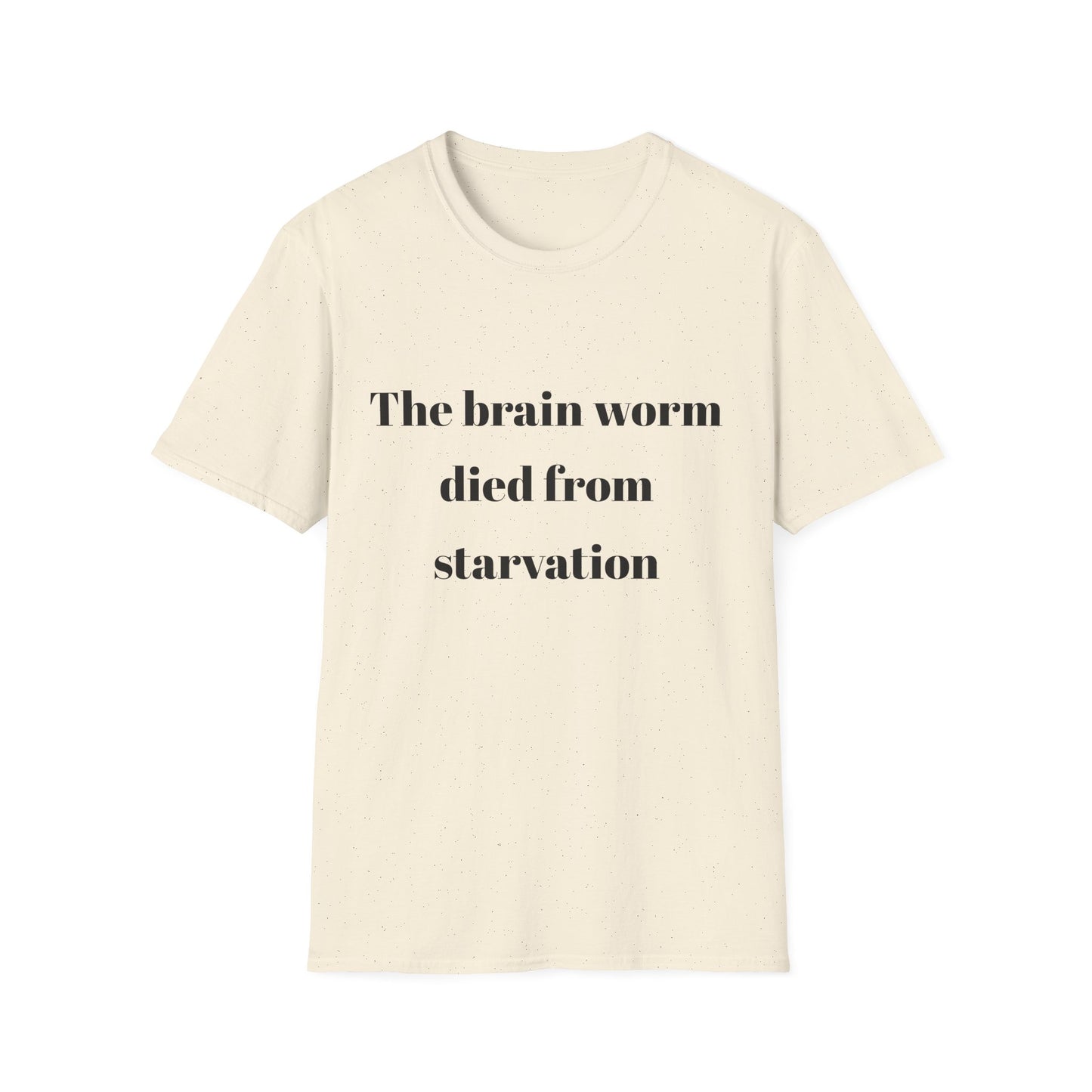 The brain worm died of starvation Tshirt