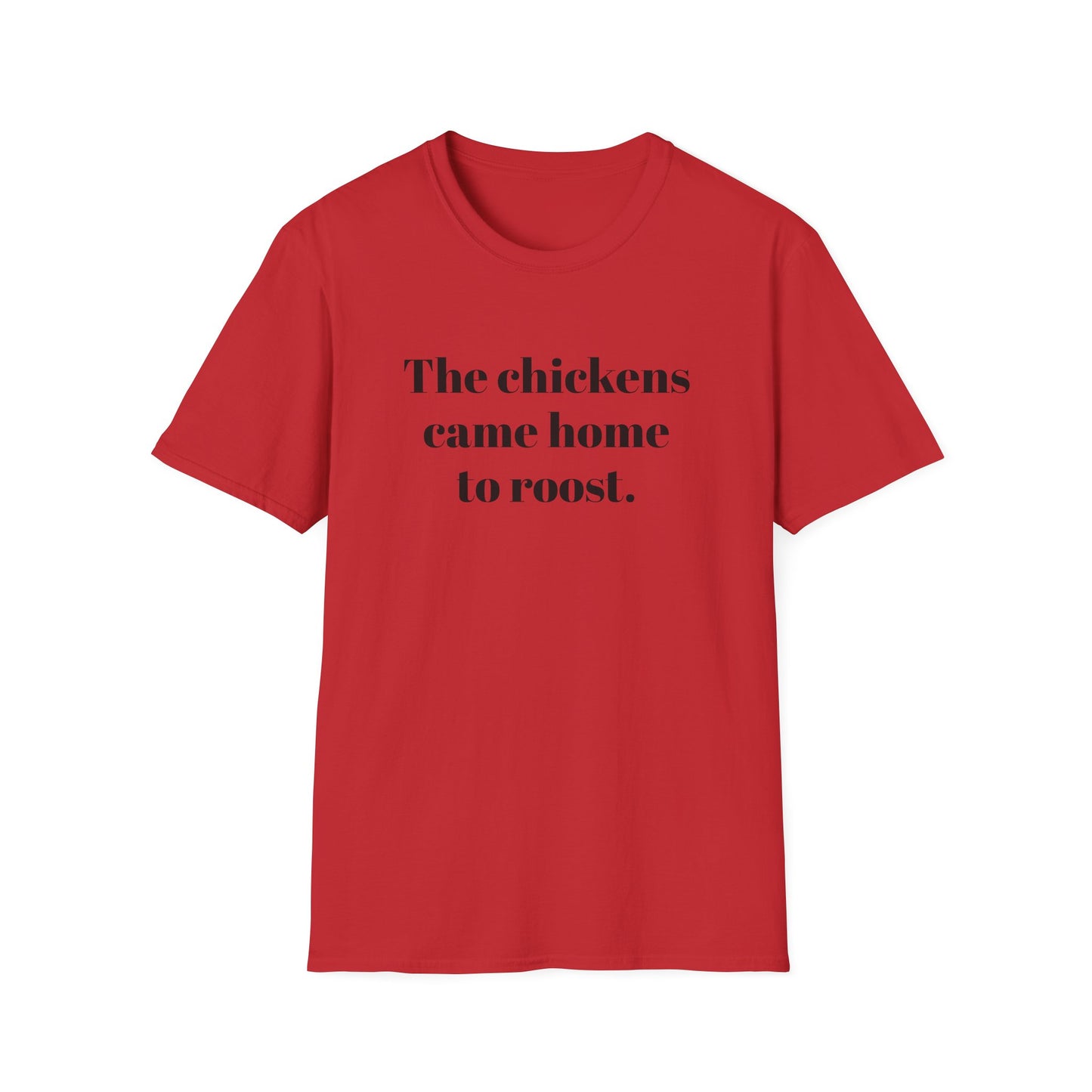 The Chickens Came Home TO Roost T-shirt