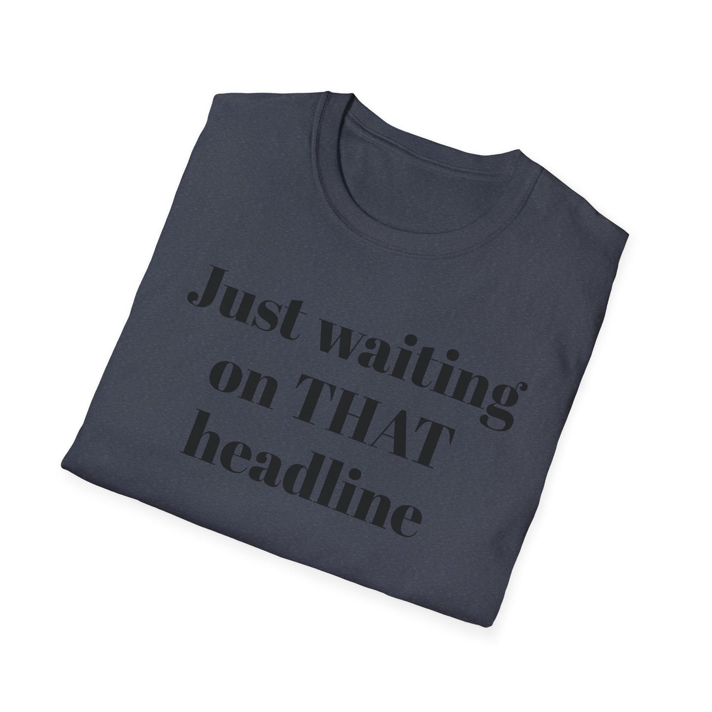 Just Waiting on THAT Headline T-Shirt