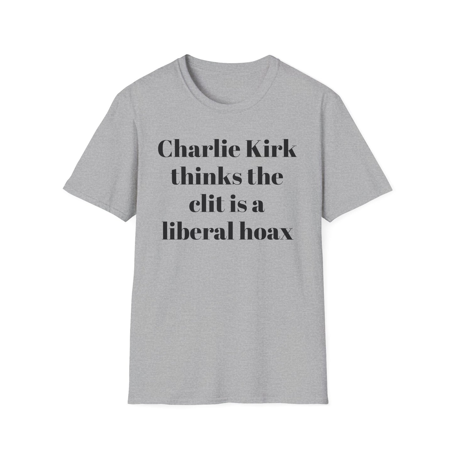 Charlie Kirk Thinks the Clit is a Liberal Hoax T-shirt