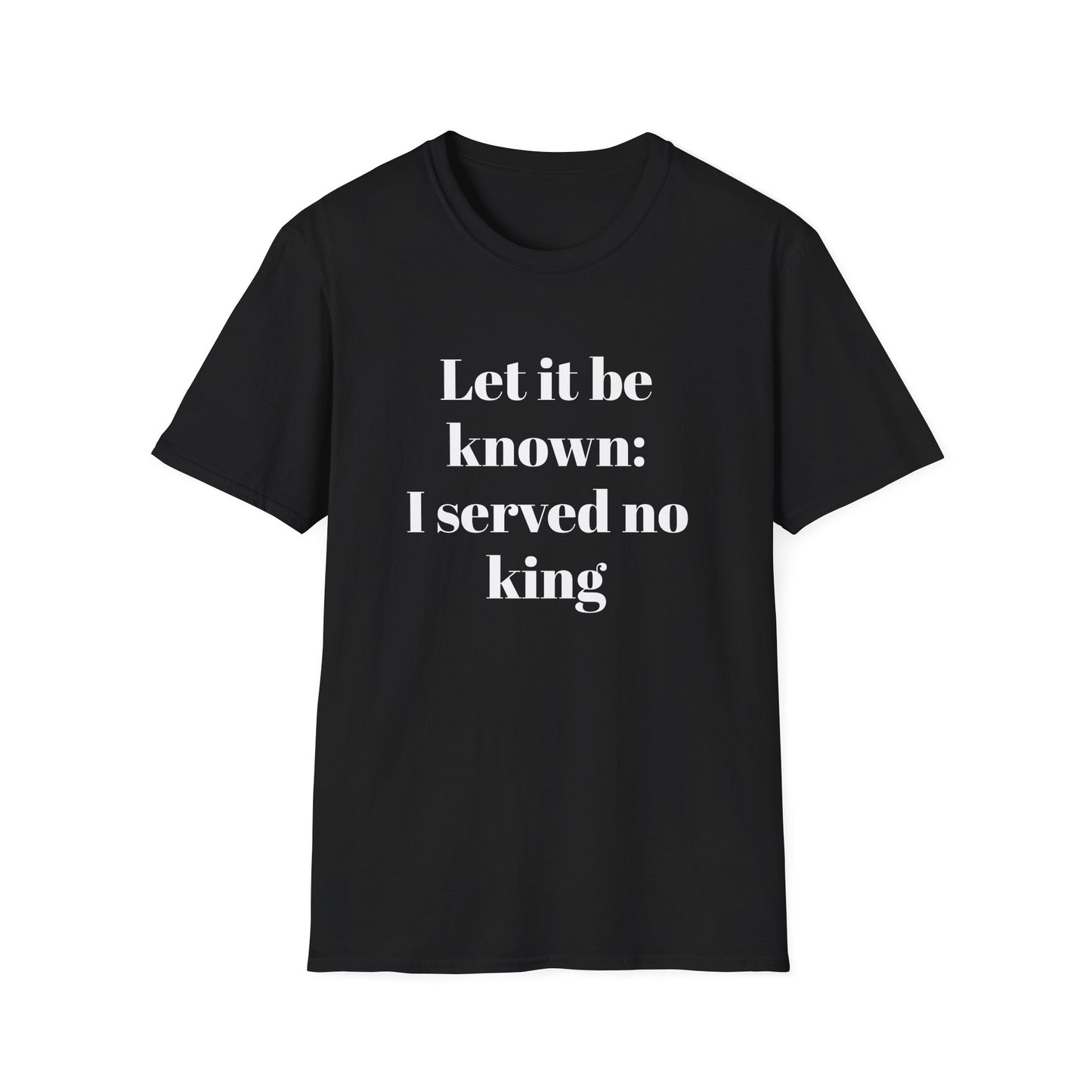 Let It Be Known: I Served No King