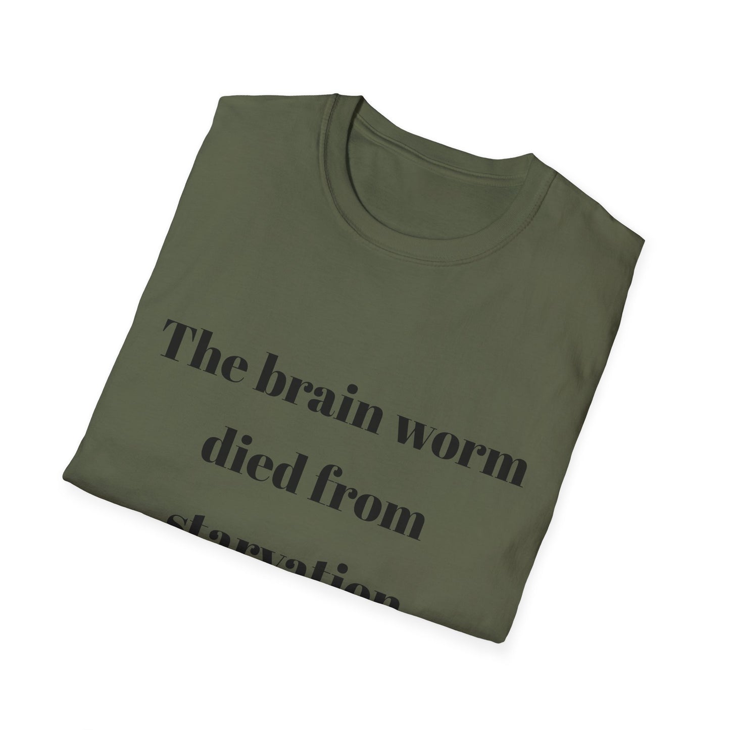 The brain worm died of starvation Tshirt