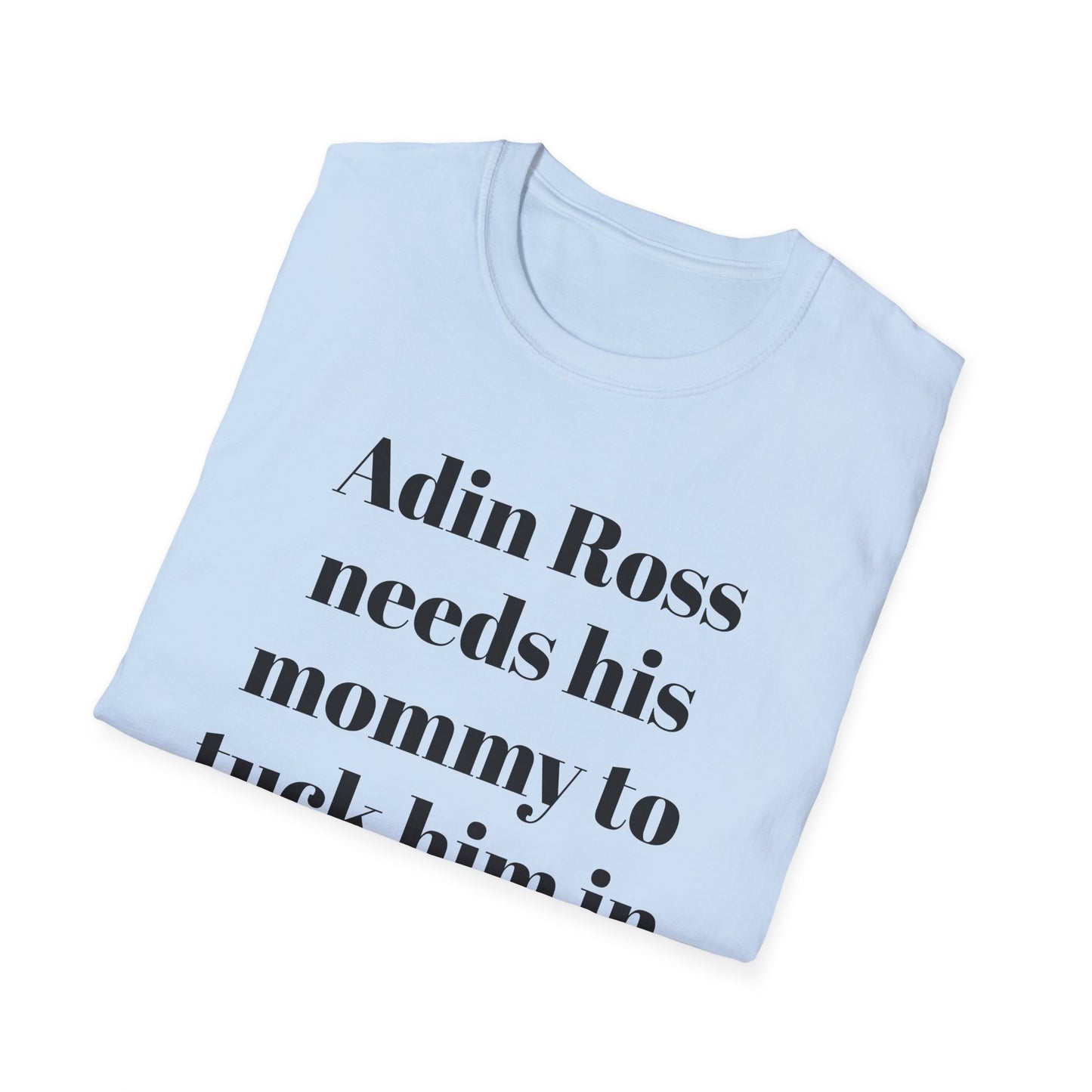Adin Ross Needs his Mommy to Tuck Him In T-shirt