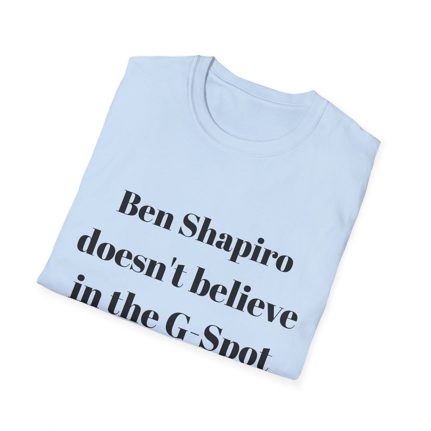 Ben Shapiro doesn't believe in the g-spot Tshirt