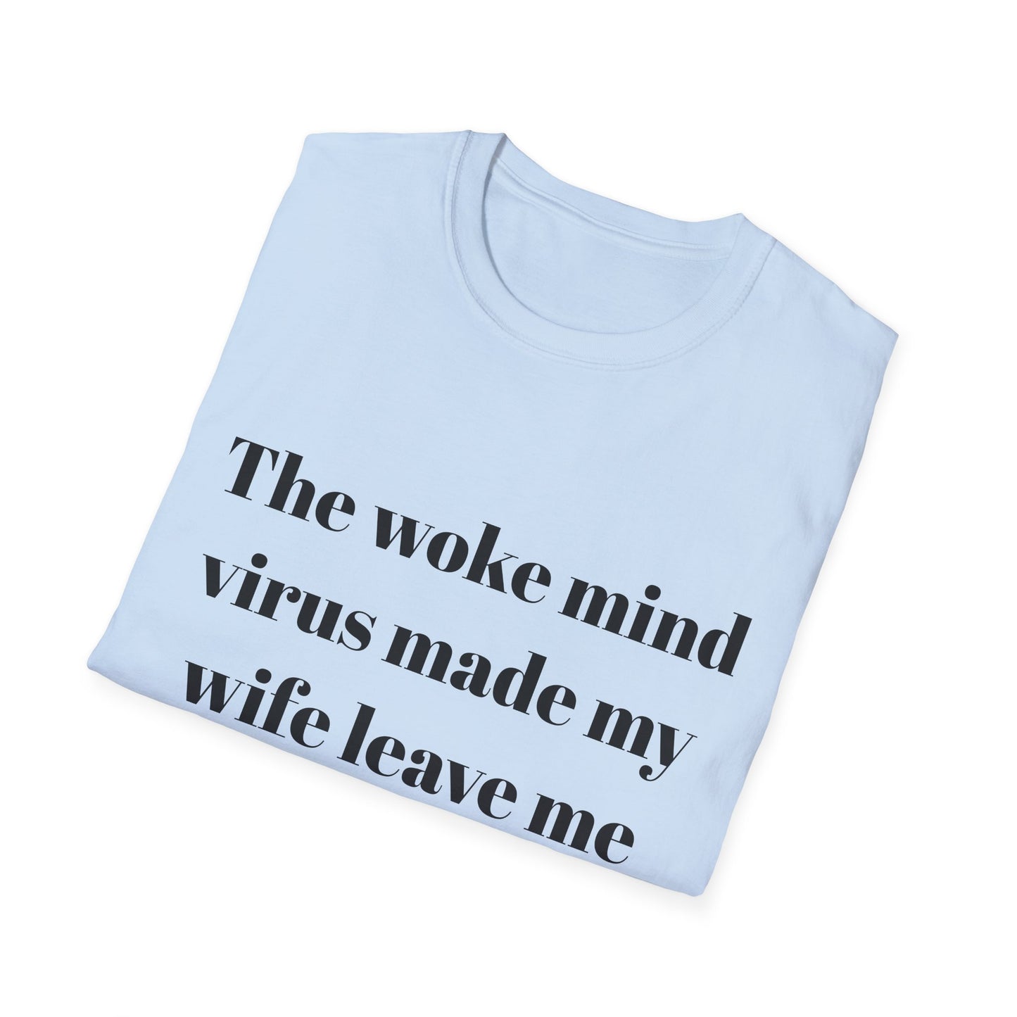 The woke mind virus made my wife leave me t-shirt
