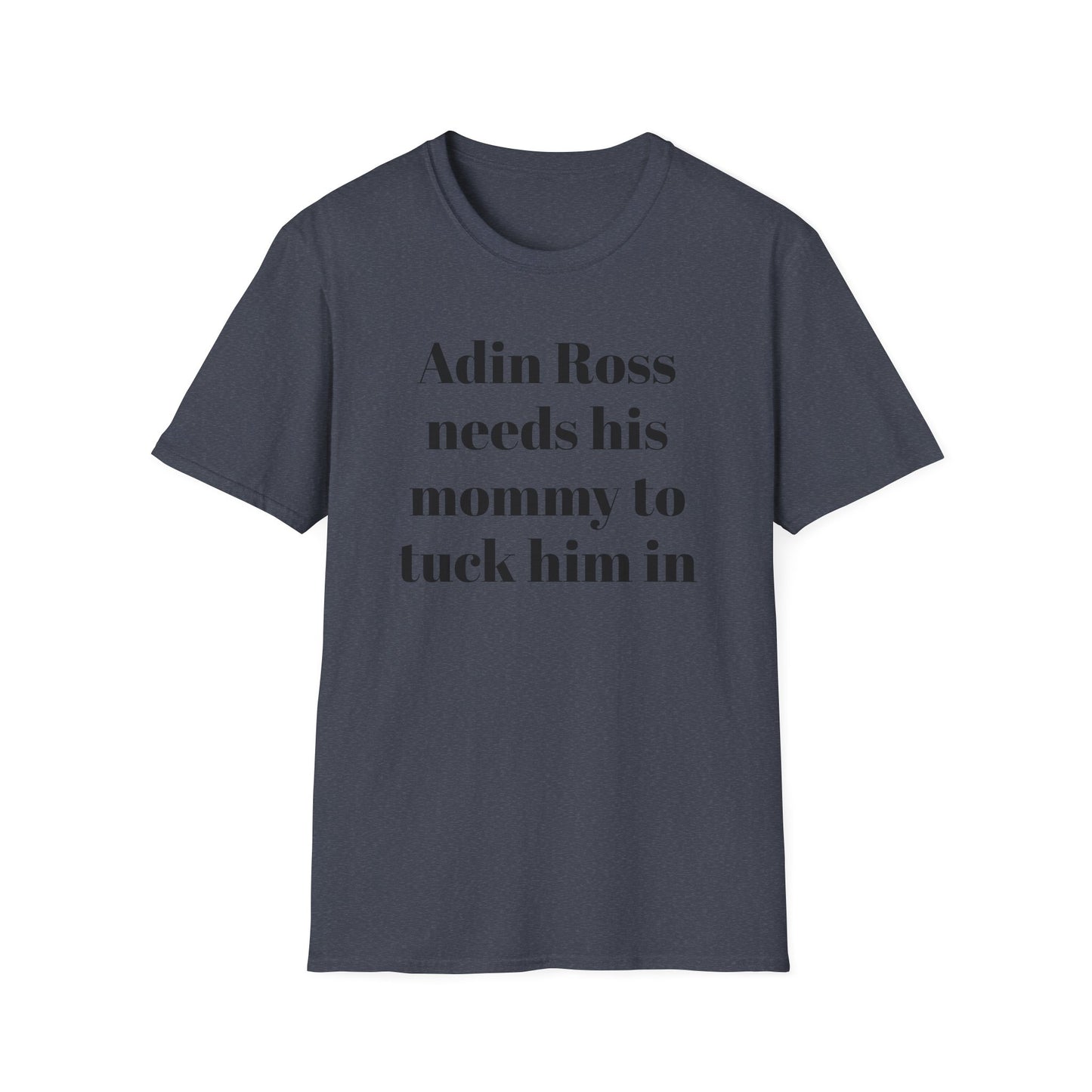 Adin Ross Needs his Mommy to Tuck Him In T-shirt