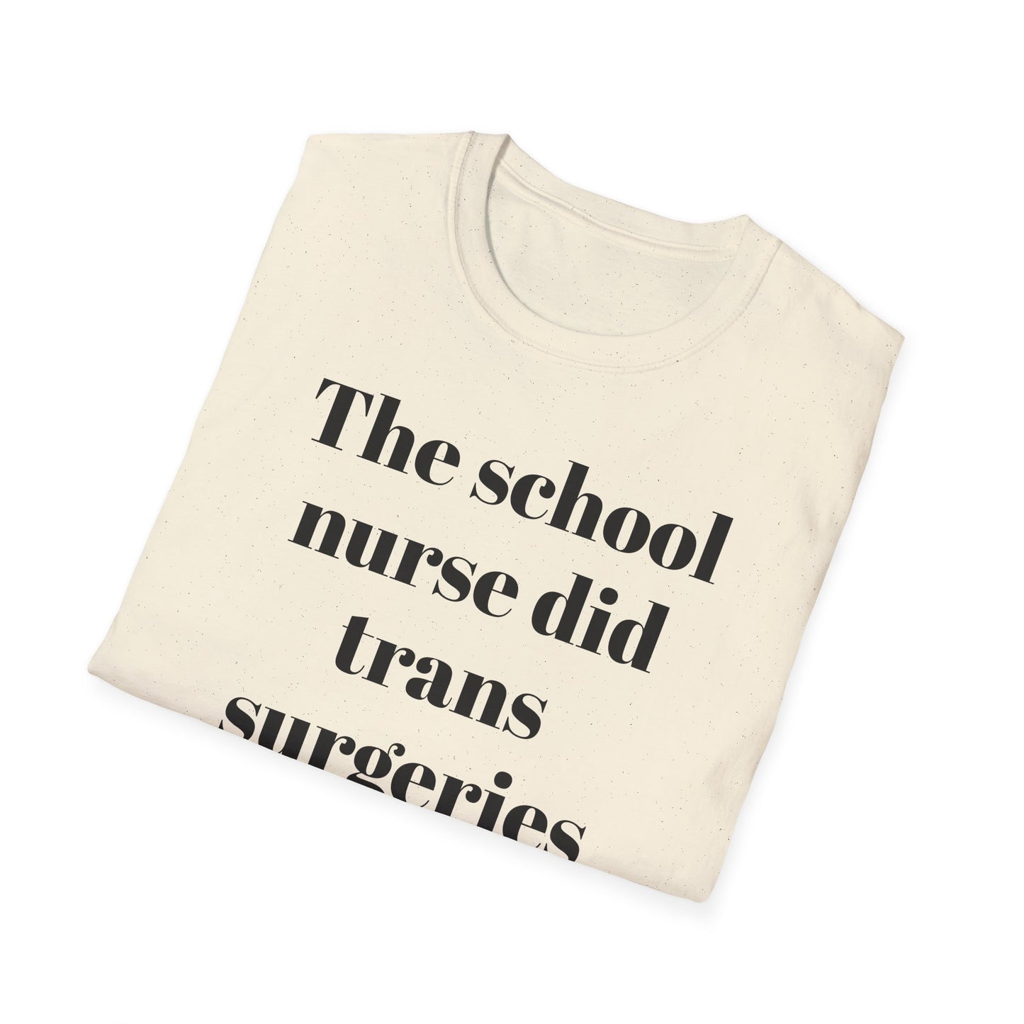 The School Nurse did Trans Surgeries on us T-shirt