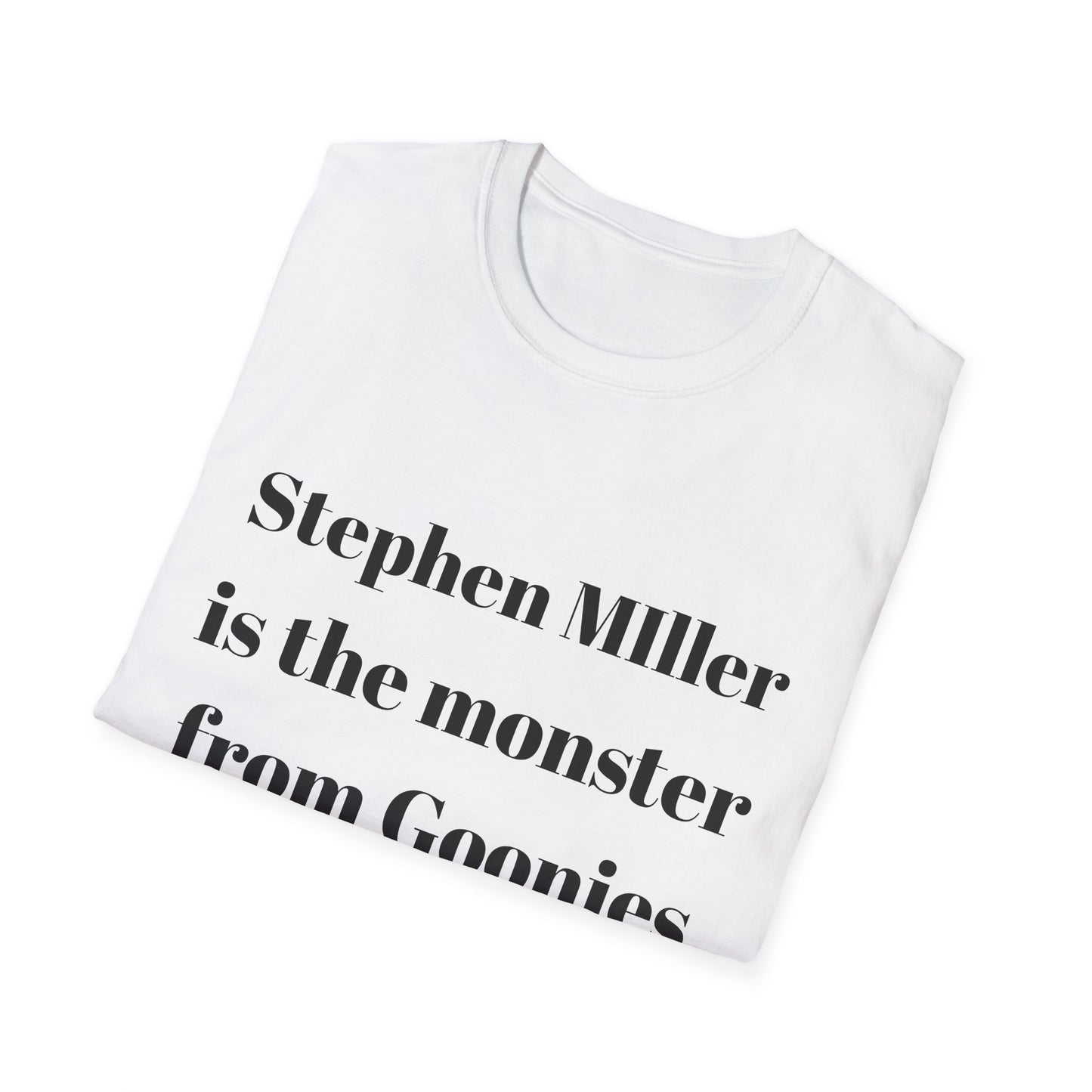 Stephen Miller is the monster from Goonies T shirt