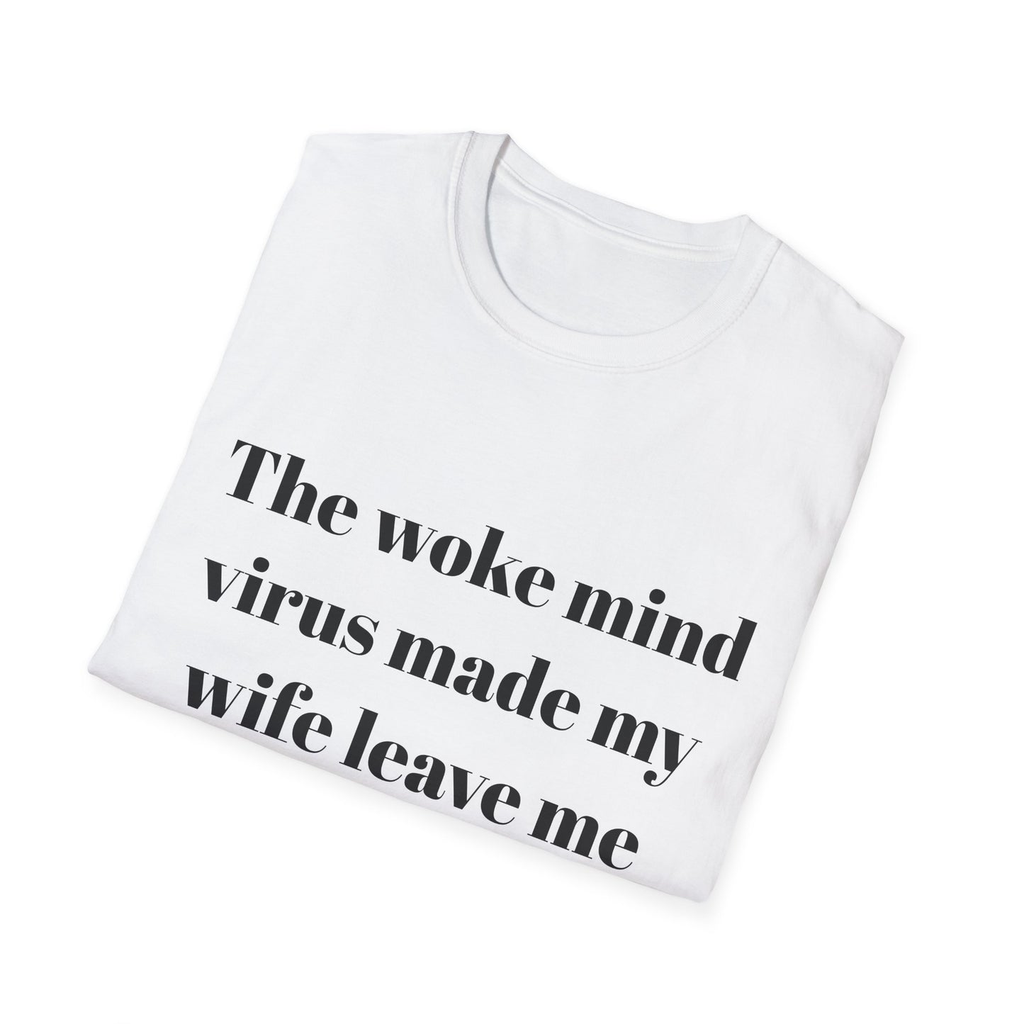 The woke mind virus made my wife leave me t-shirt
