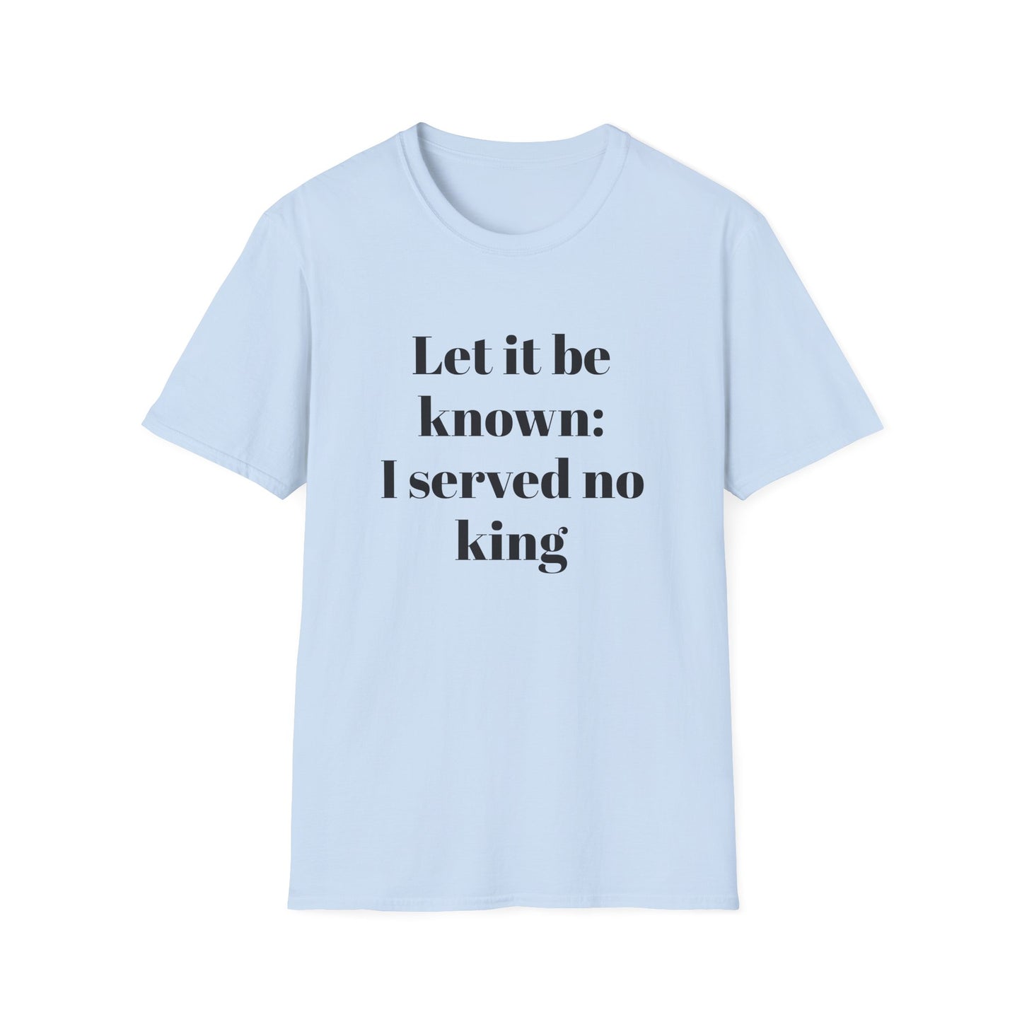 Let It Be Known: I Served No King