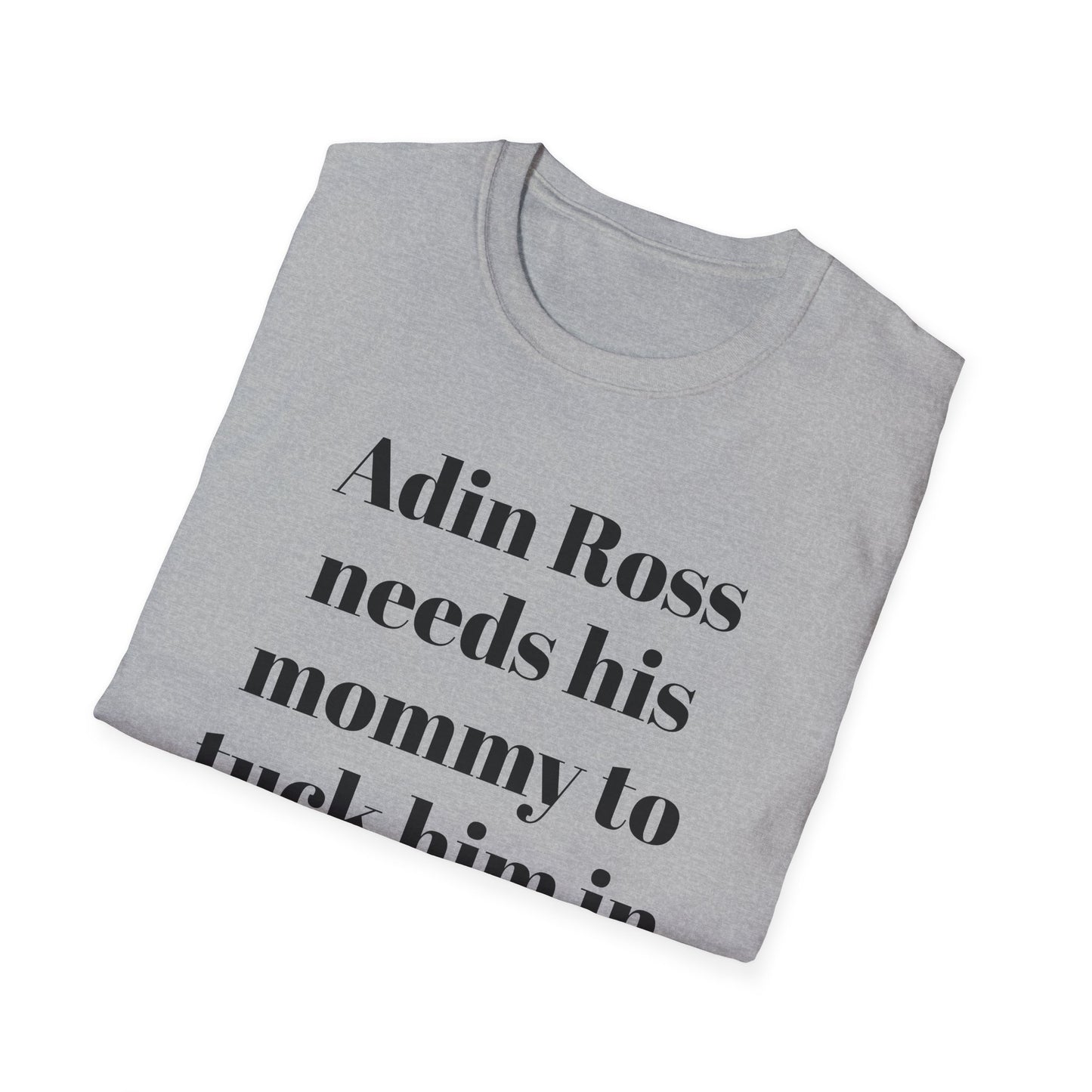 Adin Ross Needs his Mommy to Tuck Him In T-shirt