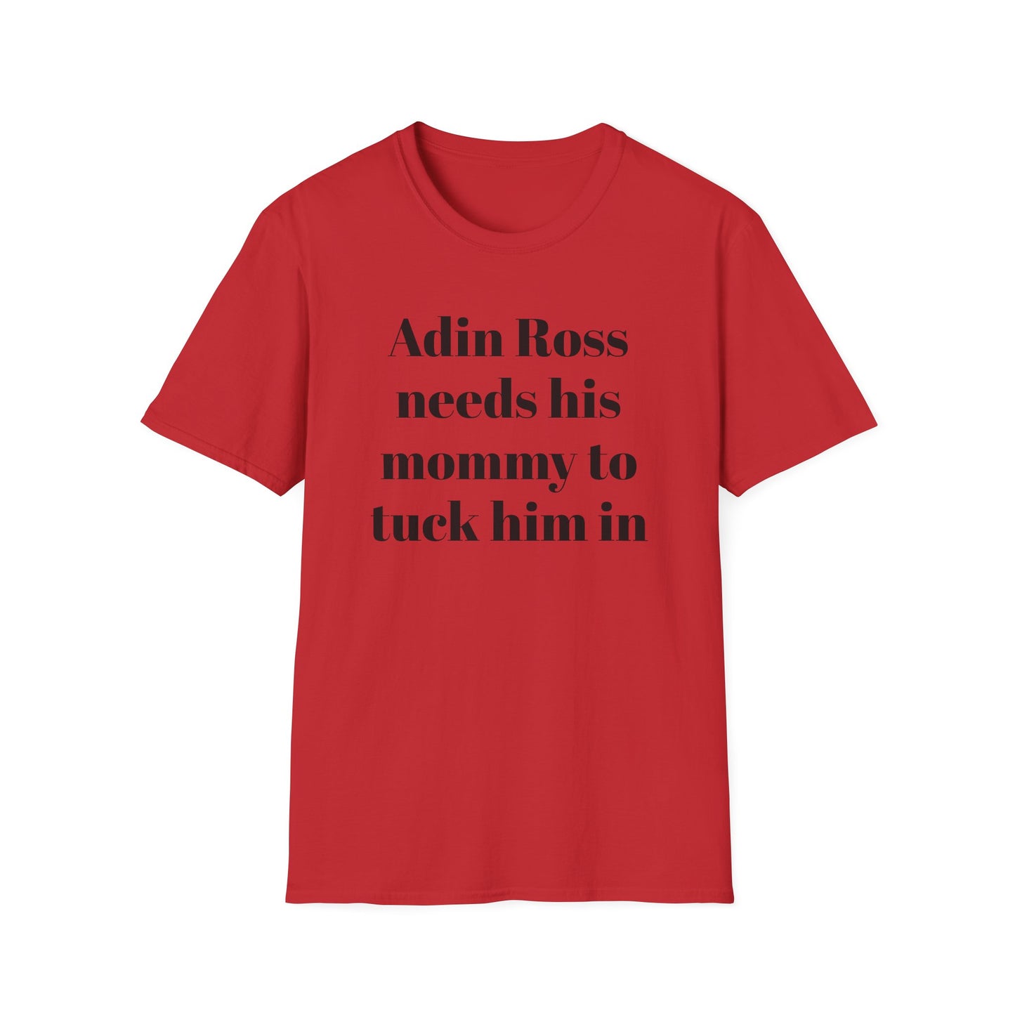 Adin Ross Needs his Mommy to Tuck Him In T-shirt