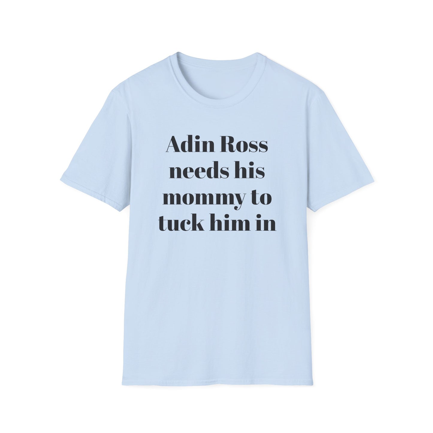 Adin Ross Needs his Mommy to Tuck Him In T-shirt