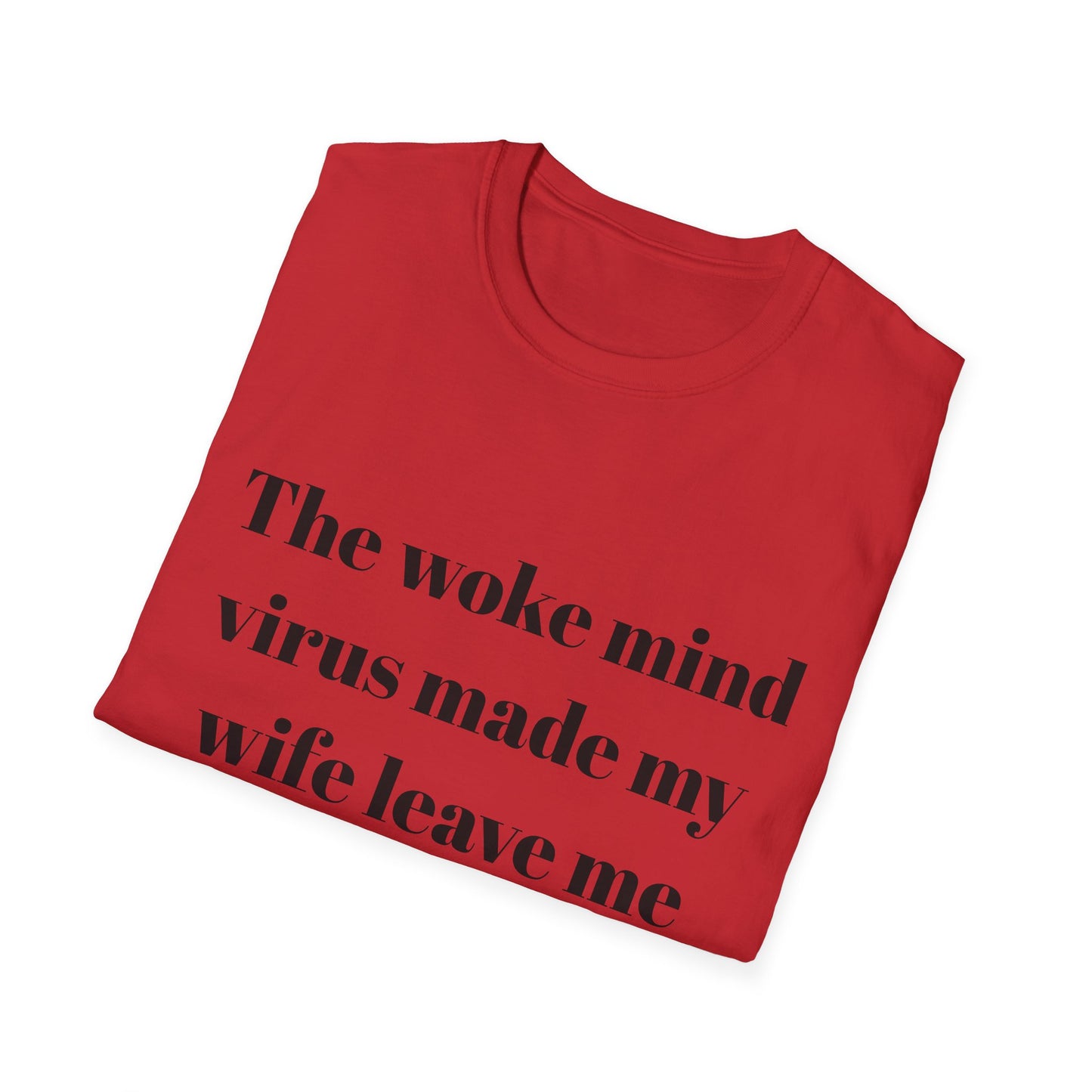 The woke mind virus made my wife leave me t-shirt