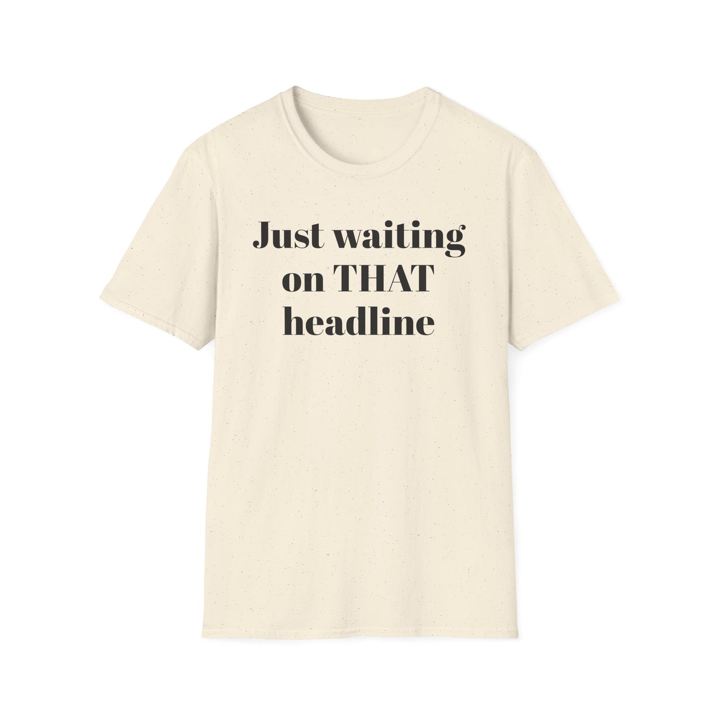 Just Waiting on THAT Headline T-Shirt