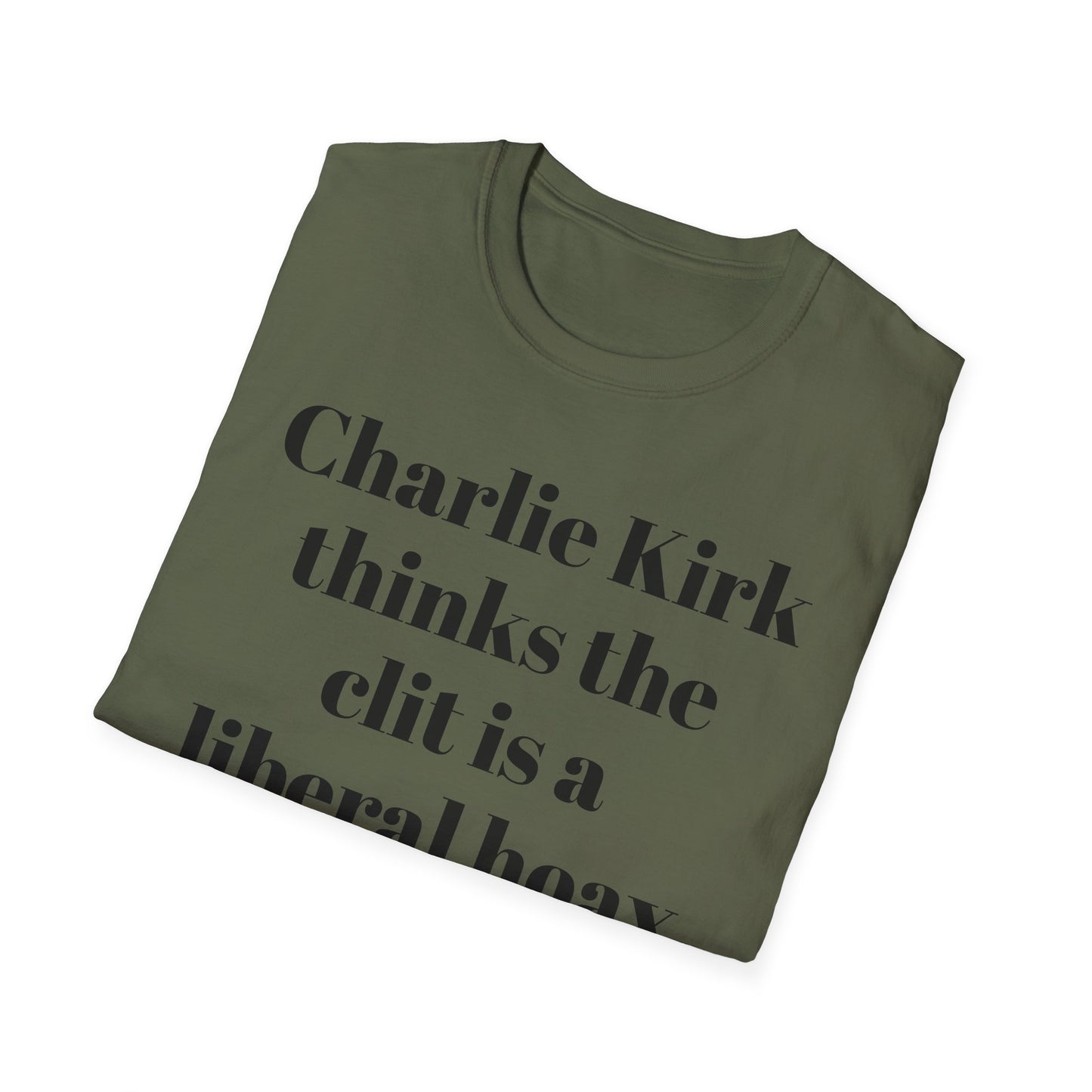 Charlie Kirk Thinks the Clit is a Liberal Hoax T-shirt