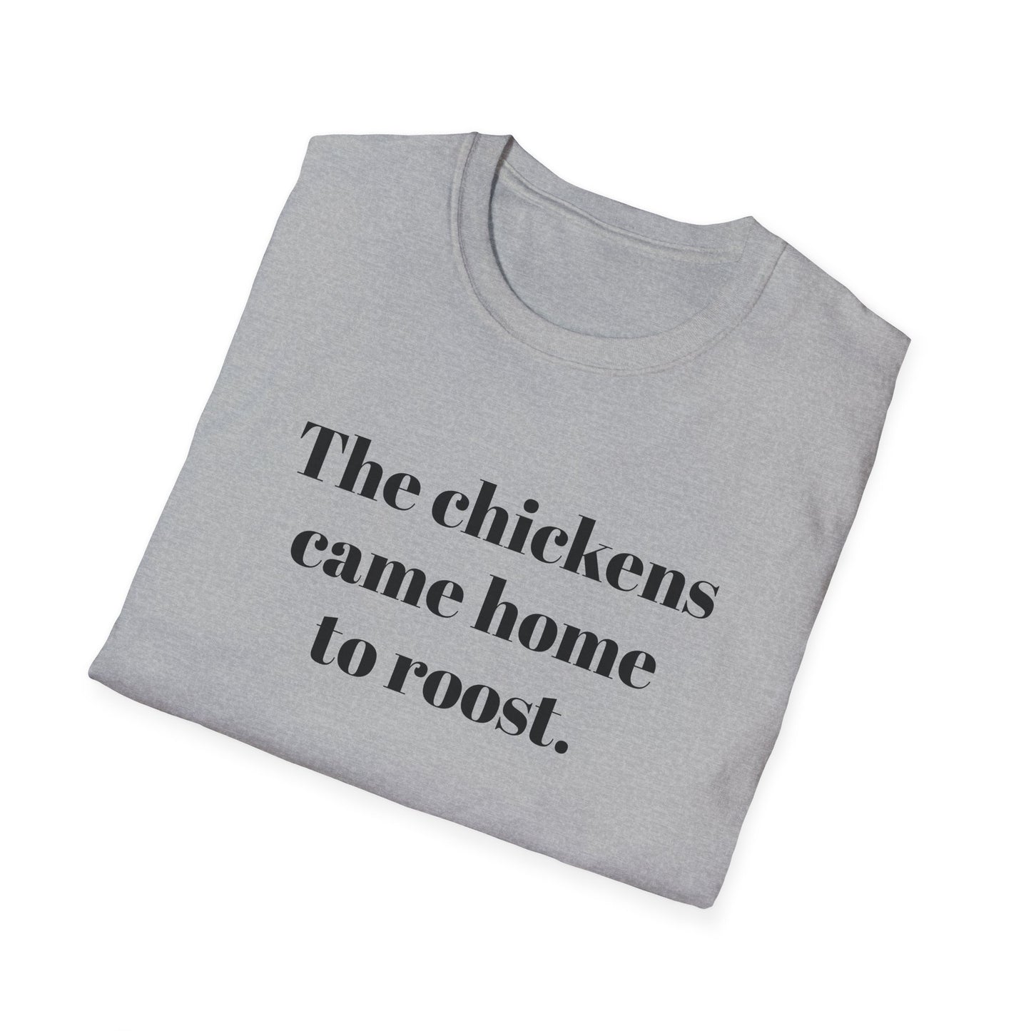 The Chickens Came Home TO Roost T-shirt