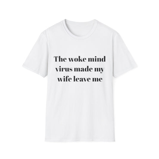 The woke mind virus made my wife leave me t-shirt