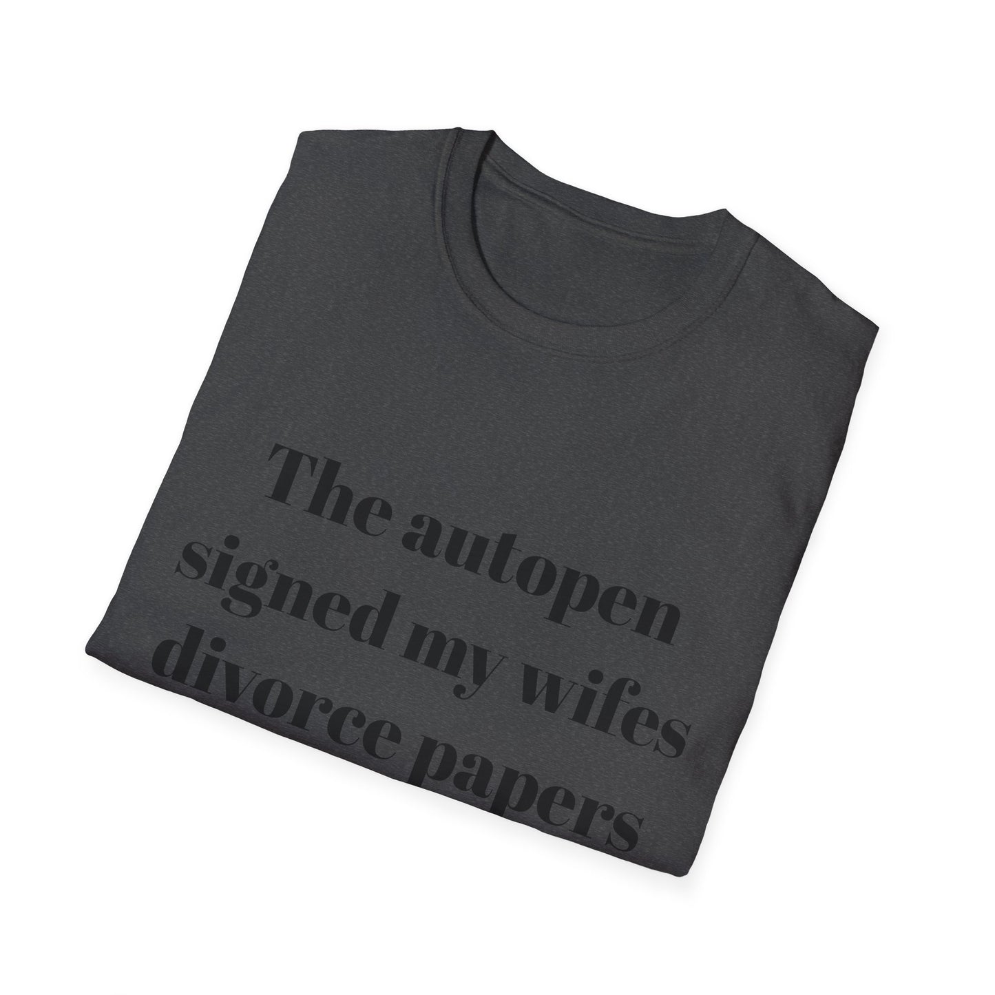 The autopen signed my wife's divorce papers t-shirt